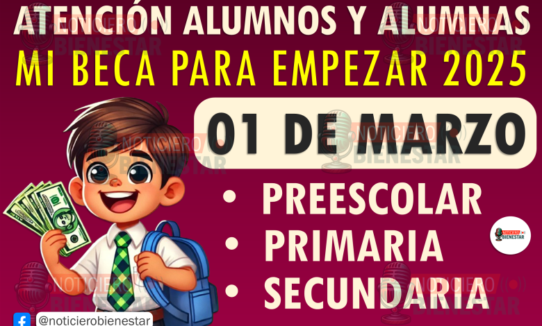 Próximo pago de Mi Beca para Empezar: 01 de marzo de 2025