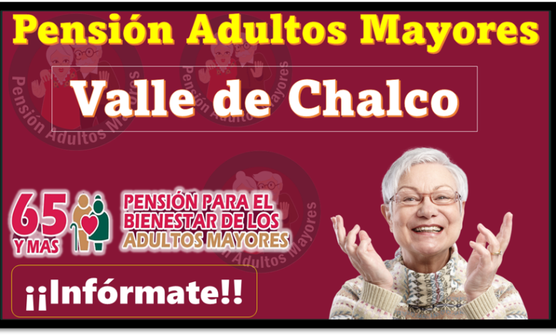 Pensión Adultos Mayores Valle de Chalco