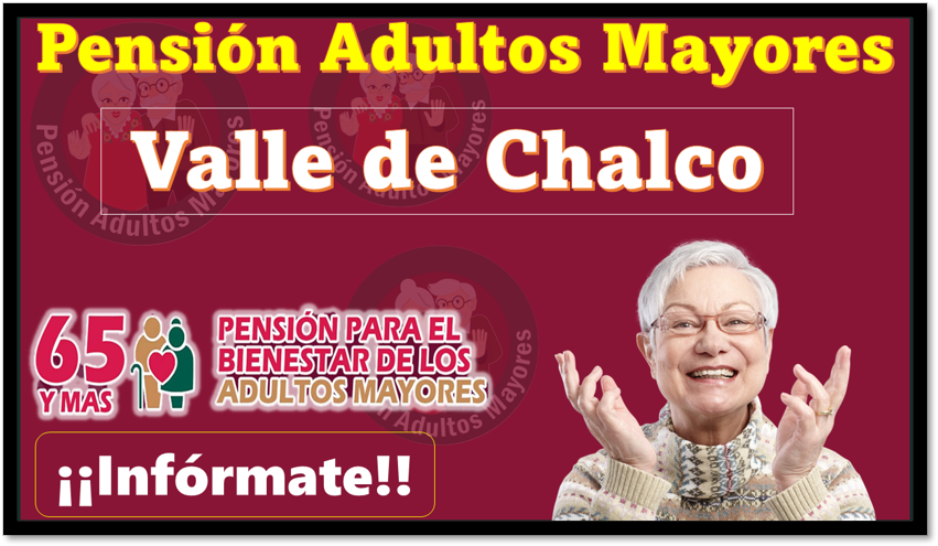 Pensión Adultos Mayores Valle de Chalco