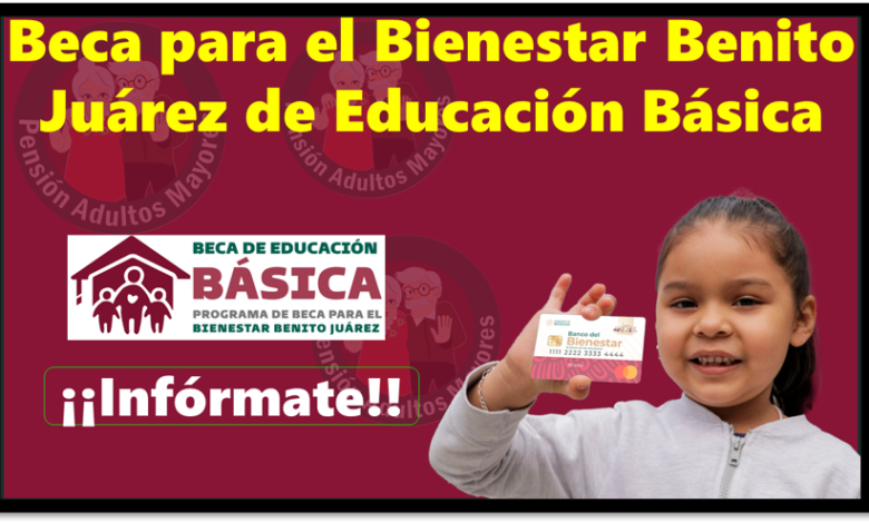 Beca para el Bienestar Benito Juárez de Educación Básica