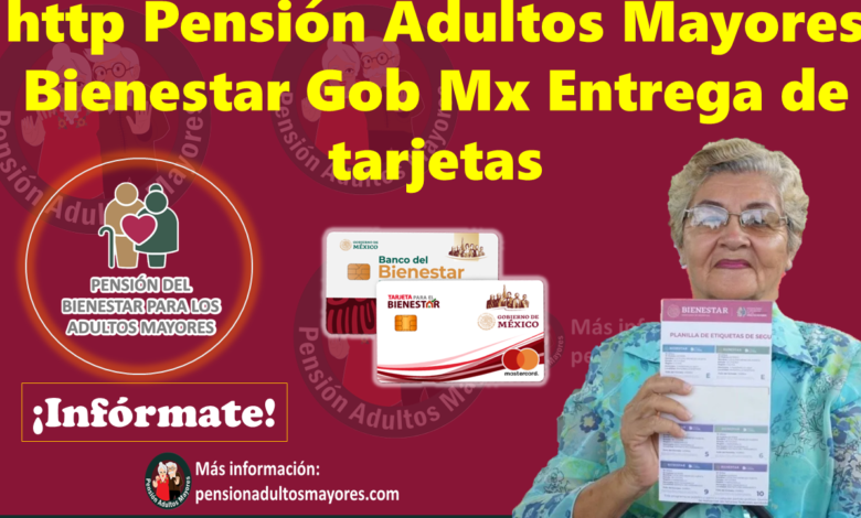 http Pensión Adultos Mayores Bienestar Gob Mx Entrega de tarjetas