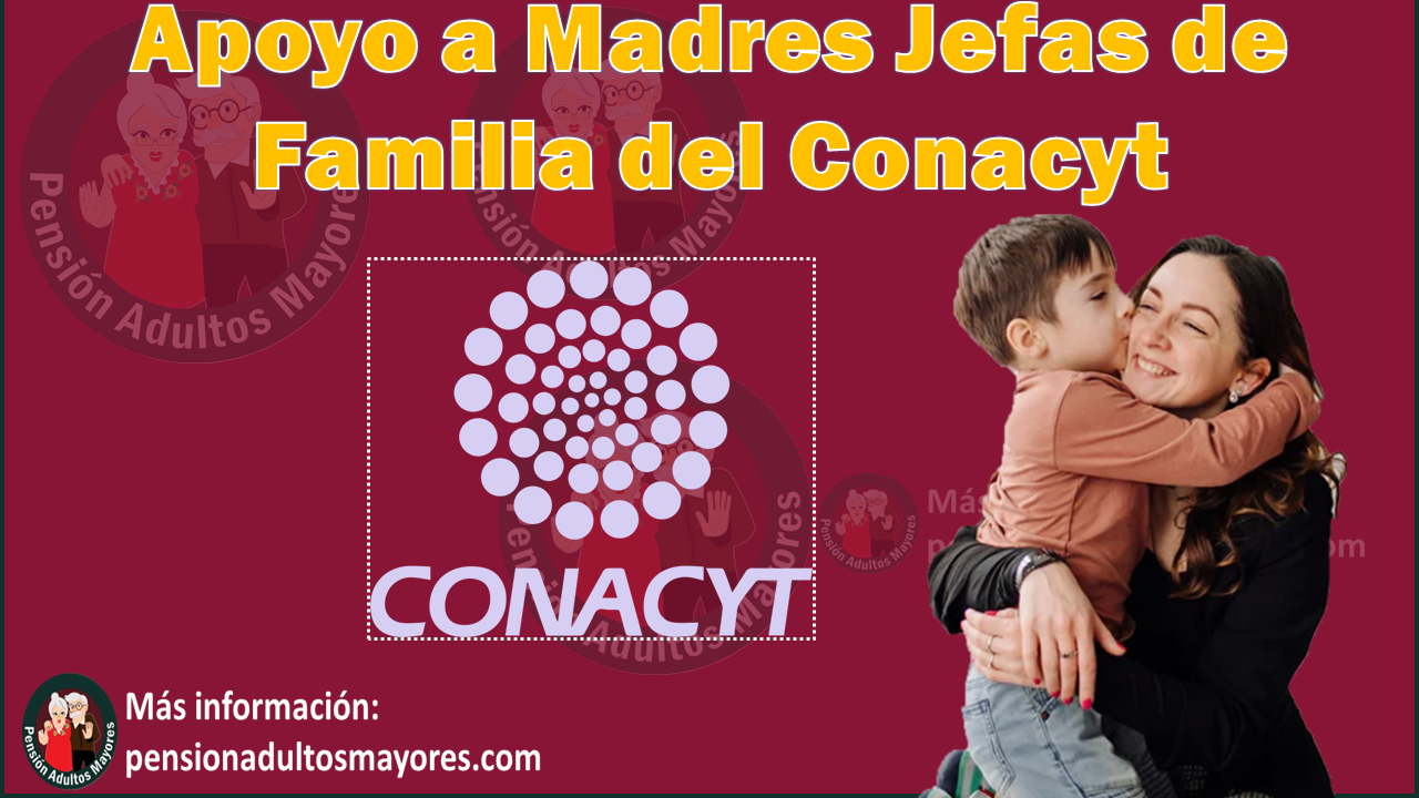 Apoyo a Madres Jefas de Familia del Conacyt
