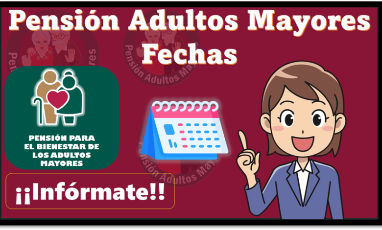 Pensión Adultos Mayores Fechas