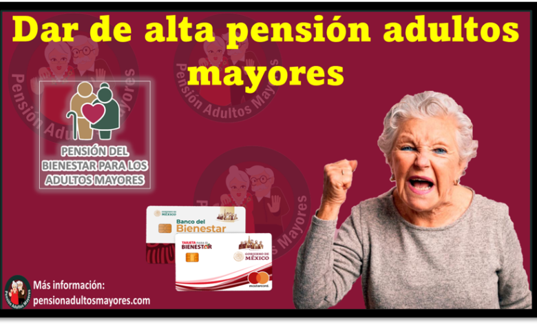 Dar de alta pensión adultos mayores