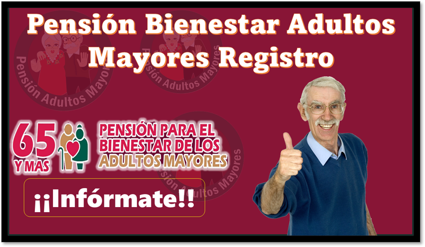 Pensión Bienestar Adultos Mayores Registro