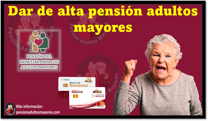 Dar de alta pensión adultos mayores