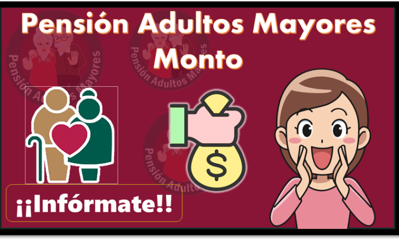 Pensión Adultos Mayores Monto