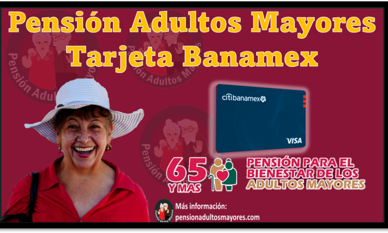 Pensión Adultos Mayores Tarjeta Banamex