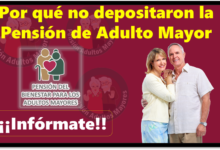 Por qué no depositaron la Pensión de Adulto Mayor