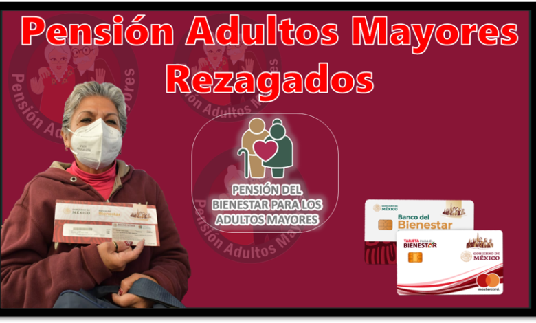 Pensión Adultos Mayores Rezagados