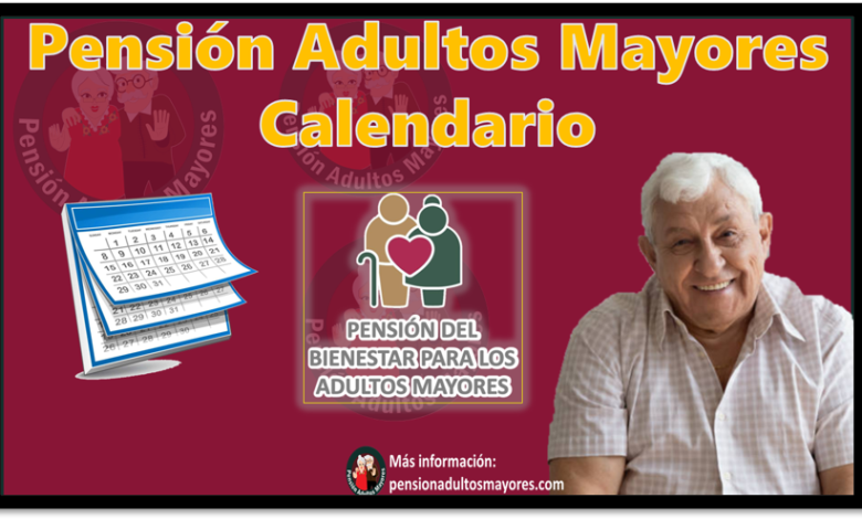 Pensión Adultos Mayores Calendario