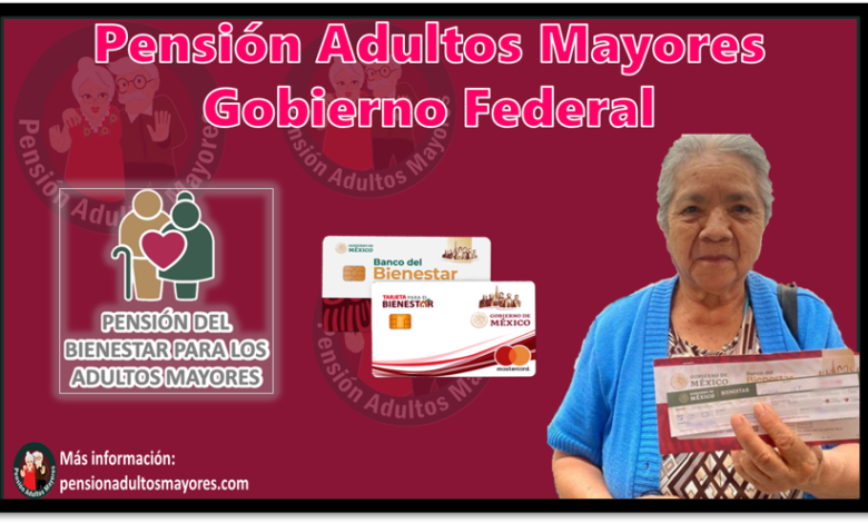 Pensión Adultos Mayores Gobierno Federal