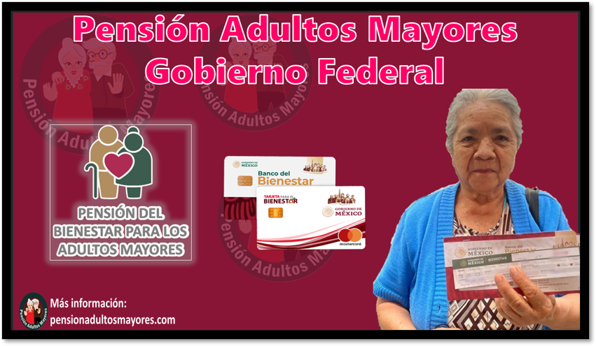 Pensión Adultos Mayores Gobierno Federal