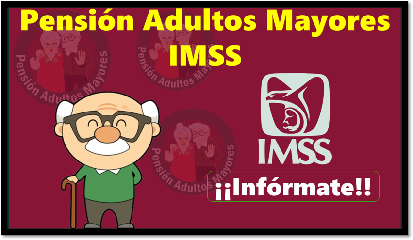 Pensión Adultos Mayores IMSS