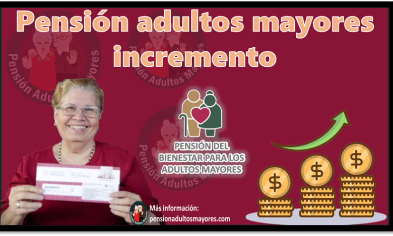 Pensión adultos mayores incremento