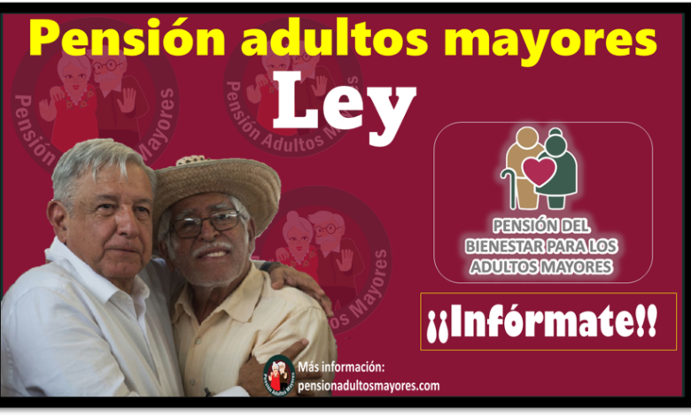 Pensión adultos mayores Ley