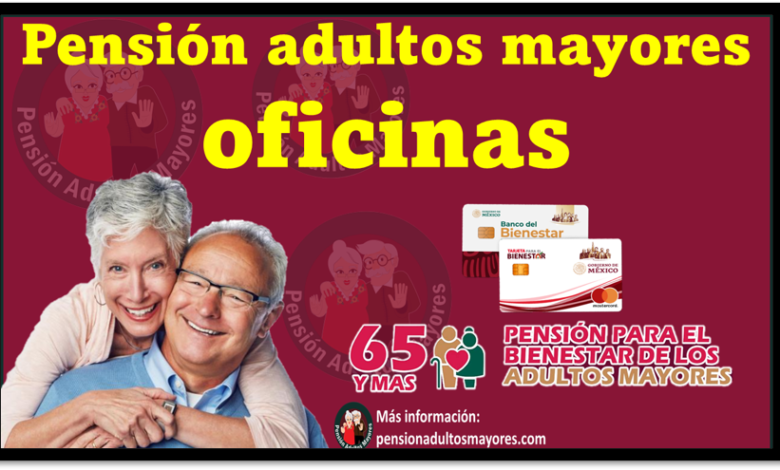 Pensión adultos mayores oficinas