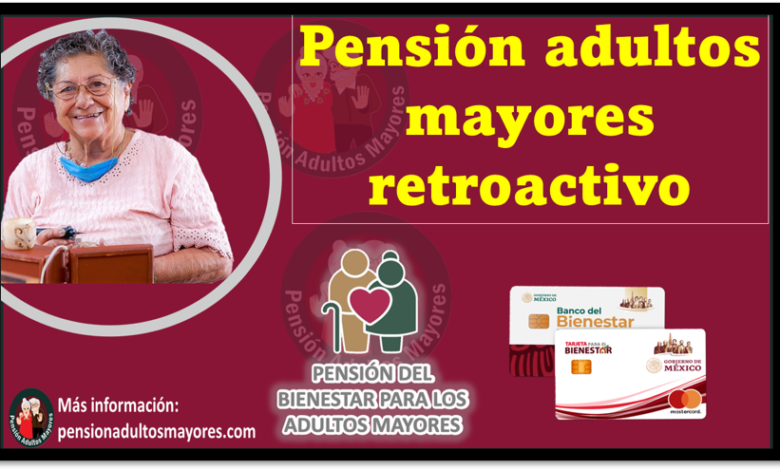 Pensión adultos mayores retroactivo