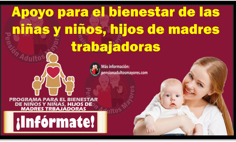 Apoyo para el bienestar de las niñas y niños, hijos de madres trabajadoras