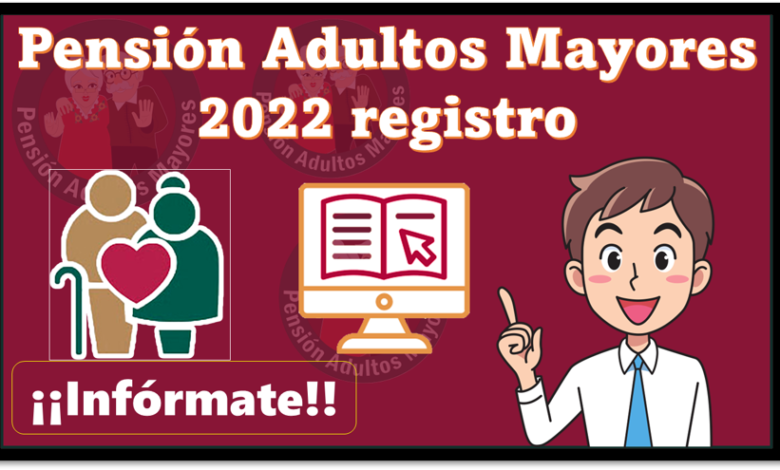 Pensión Adultos Mayores 2022 registro