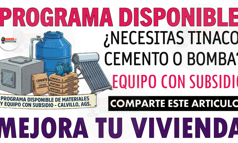¿Necesitas tinaco, cemento o bomba? Programa disponible para materiales y equipo con subsidio